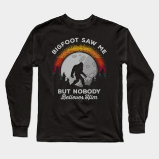 Bigfoot Saw Me But Nobody Believes Him Long Sleeve T-Shirt